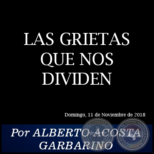 LAS GRIETAS QUE NOS DIVIDEN - Por ALBERTO ACOSTA GARBARINO - Domingo, 11 de Noviembre de 2018